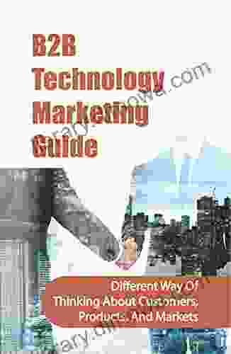 B2B Technology Marketing Guide: Different Way Of Thinking About Customers Products And Markets: How Do B2B Get New Customers