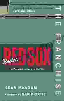 The Franchise: Boston Red Sox: A Curated History Of The Red Sox