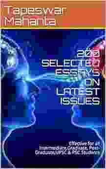 200 SELECTED ESSAYS ON LATEST ISSUES: Effective For All Intermediate Graduate Post Graduate UPSC PSC Students