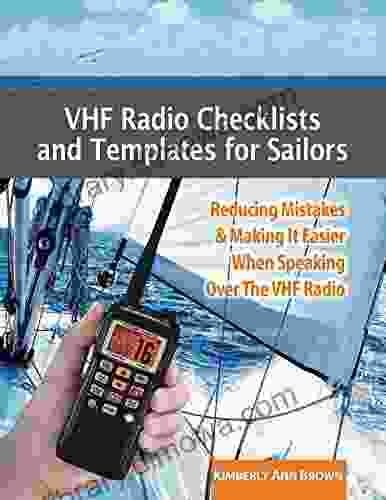 VHF Radio Checklists And Templates For Sailors: Reducing Mistakes Making It Easier When Speaking Over The VHF Radio