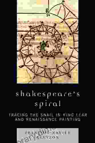 Shakespeare S Spiral: Tracing The Snail In King Lear And Renaissance Painting