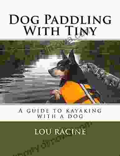 DOG PADDLING WITH TINY: A Guide To Kayaking With A Dog