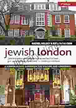 Jewish London 3rd Edition: A Comprehensive Guidebook For Visitors And Londoners