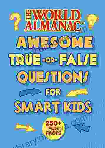 The World Almanac Awesome True Or False Questions For Smart Kids