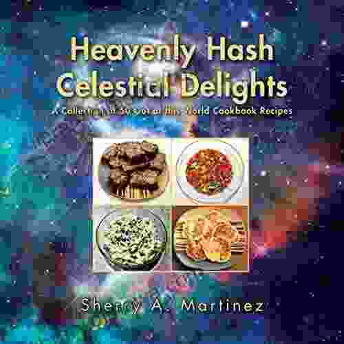 Heavenly Hash Celestial Delights: A Collection Of 50 Out Of This World Cookbook Recipes