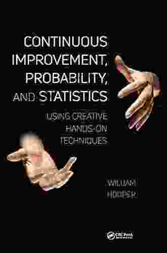 Continuous Improvement Probability And Statistics: Using Creative Hands On Techniques (Continuous Improvement Series)