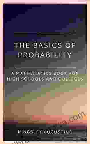 The Basics Of Probability: A Mathematics For High Schools And Colleges