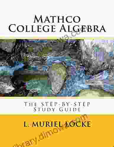 Mathco College Algebra: The Step By Step Study Guide