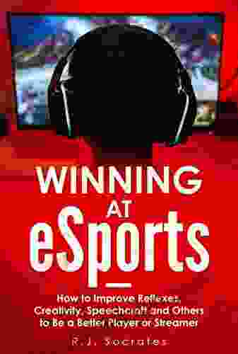 Winning At ESports: How To Improve Reflexes Creativity Speechcraft And Others To Be A Better Player Or Streamer