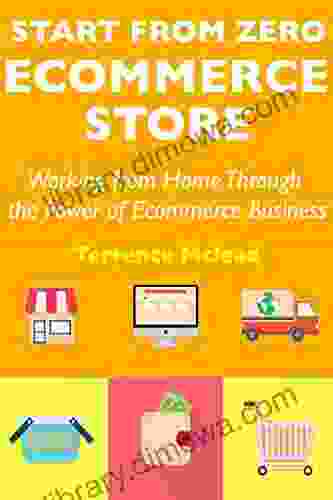 Start from Zero Ecommerce Store: Working from Home Through the Power of Ecommerce Business