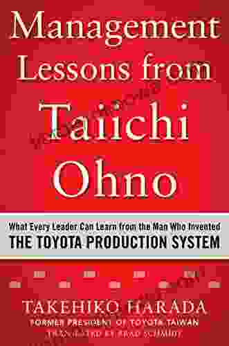 Management Lessons From Taiichi Ohno: What Every Leader Can Learn From The Man Who Invented The Toyota Production System