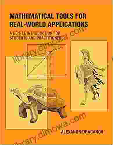 Mathematical Tools For Real World Applications: A Gentle Introduction For Students And Practitioners