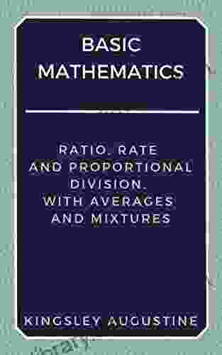 Basic Mathematics: Ratio Rate And Proportional Division With Averages And Mixtures