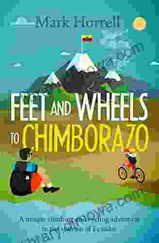 Feet And Wheels To Chimborazo: A Unique Climbing And Cycling Adventure To The Summit Of Ecuador