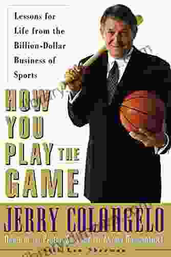 How You Play The Game: Lessons For Life From The Billion Dollar Business Of Sports