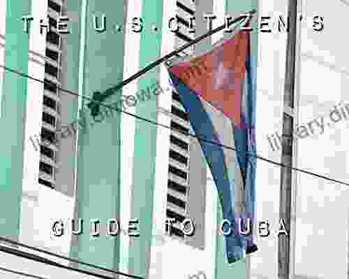 The U S Citizen S Guide To Cuba