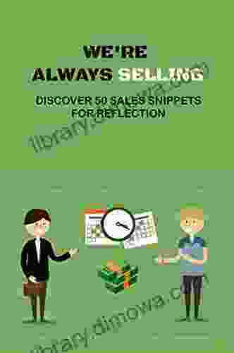 We Re Always Selling: Discover 50 Sales Snippets For Reflection: The Foundation For Successful Selling