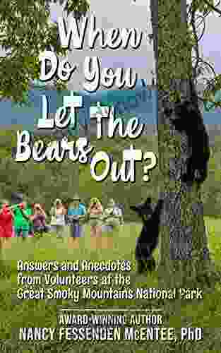 When Do You Let The Bears Out?: Answers And Anecdotes From Volunteers Of The Great Smoky Mountains National Park