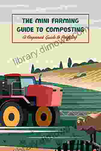 The Mini Farming Guide To Composting: A Beginner S Guide To Profiting