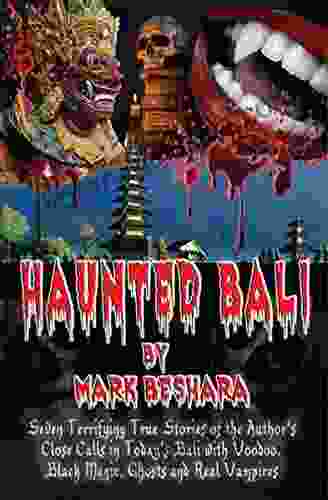 Haunted Bali: Seven Terrifying True Stories Of The Author S Close Calls In Today S Bali With Voodoo Black Magic Ghosts And Real Vampires