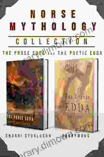 Norse Mythology Collection: The Prose Edda And The Poetic Edda (Complete Set) (Annotated)