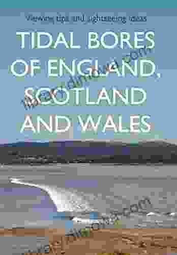 Tidal Bores of England Scotland and Wales: Viewing tips and sightseeing ideas