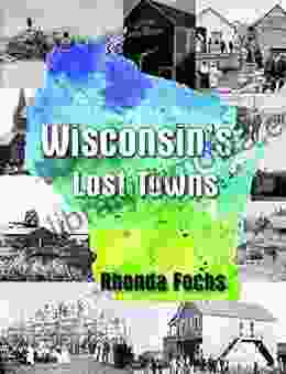 Wisconsin S Lost Towns Rhonda Fochs