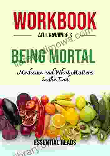 Workbook For Atul Gawande S Being Mortal: Medicine And What Matters In The End