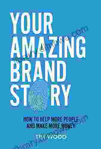 Your Amazing Brand Story: How to help more people and make more money