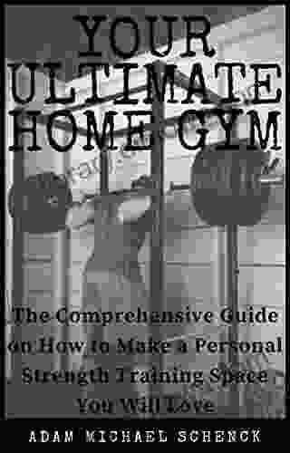 Your Ultimate Home Gym: The Comprehensive Guide On How To Make A Personal Strength Training Space You Will Love